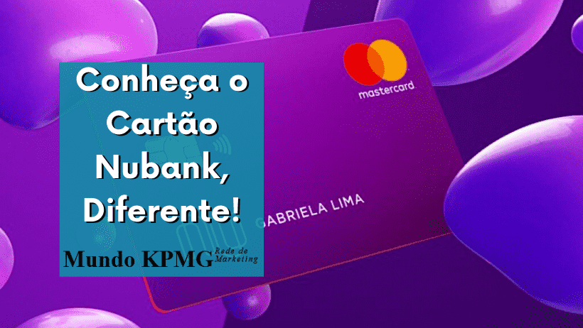 Conheça o Cartão Nubank, Diferente!