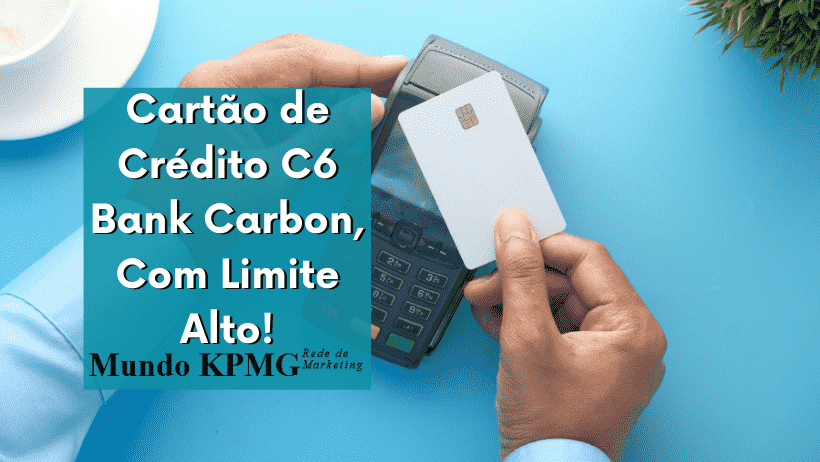 Cartão de Crédito C6 Bank Carbon, Com Limite Alto!