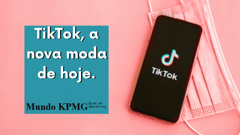TikTok, a nova moda de hoje.