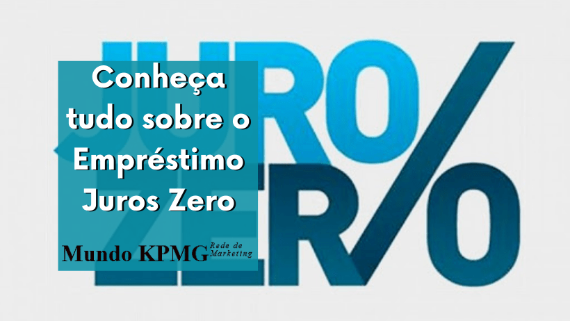 Conheça tudo sobre o Empréstimo Juros Zero