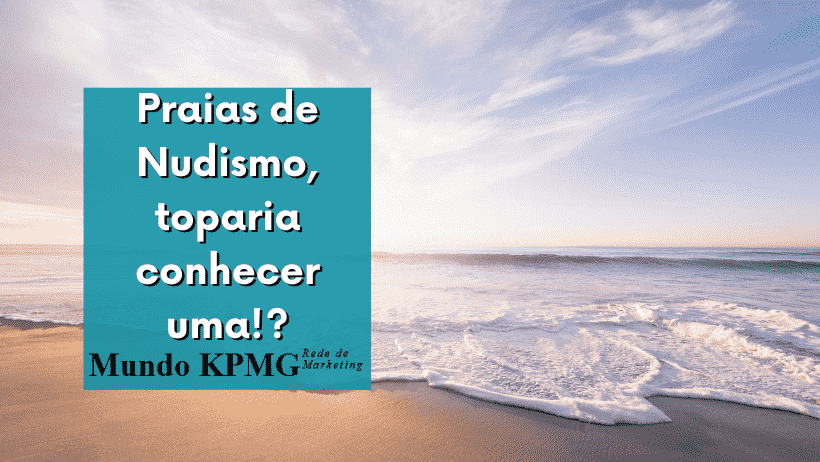 Praias de Nudismo, toparia conhecer uma!?