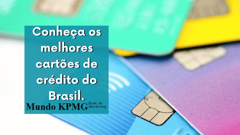 Conheça os melhores cartões de crédito do Brasil.
