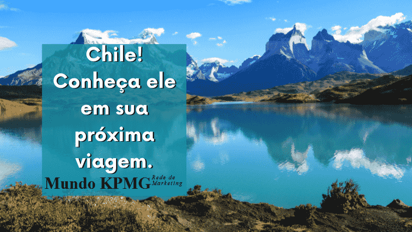 Chile! Conheça ele em sua próxima viagem.