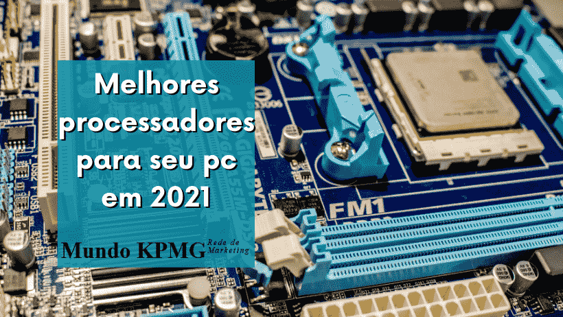 Melhores processadores para seu pc em 2021