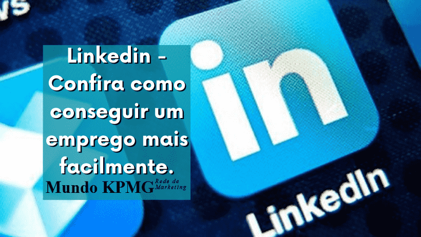 Linkedin - Confira como conseguir um emprego mais facilmente.