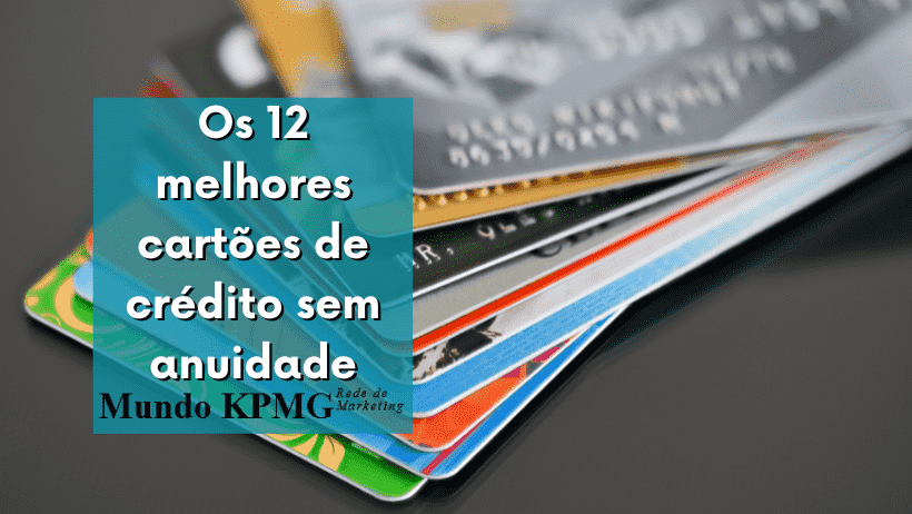 Os 12 melhores cartões de crédito sem anuidade