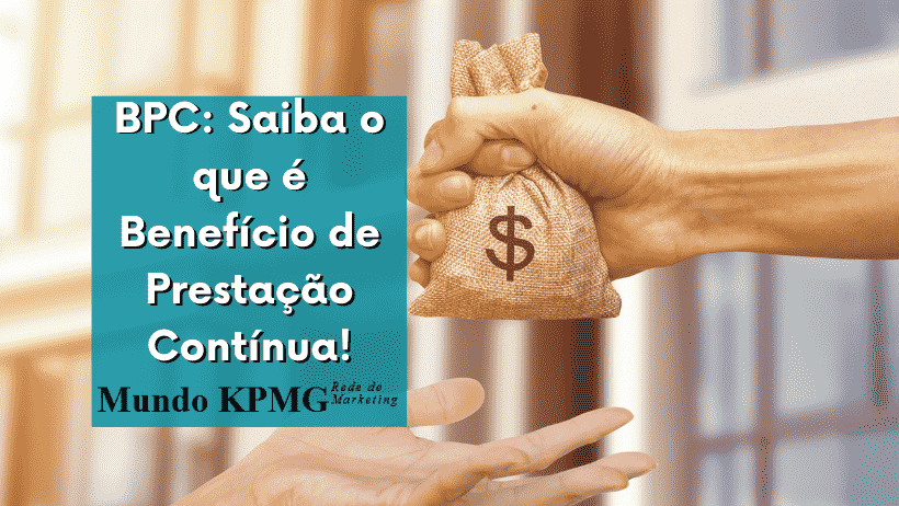 BPC: Saiba o que é Benefício de Prestação Contínua!