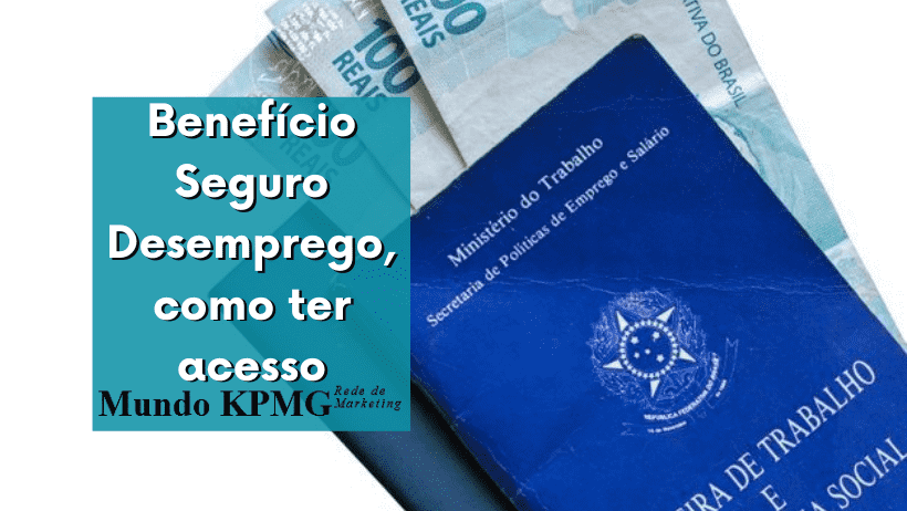 Benefício Seguro Desemprego, como ter acesso