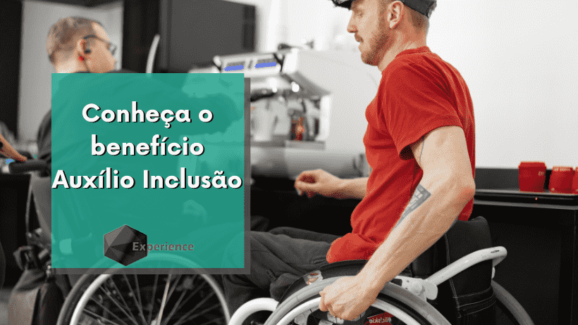Conheça o benefício Auxílio Inclusão