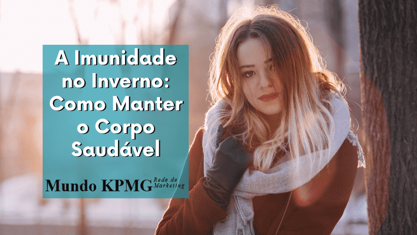 A Imunidade no Inverno: Como Manter o Corpo Saudável