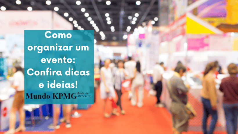 Como organizar um evento: Confira dicas e ideias!
